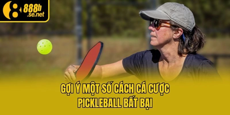 Gợi ý một số cách cá cược pickleball bất bại