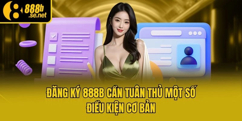 Đăng ký 888b cần tuân thủ một số điều kiện cơ bản