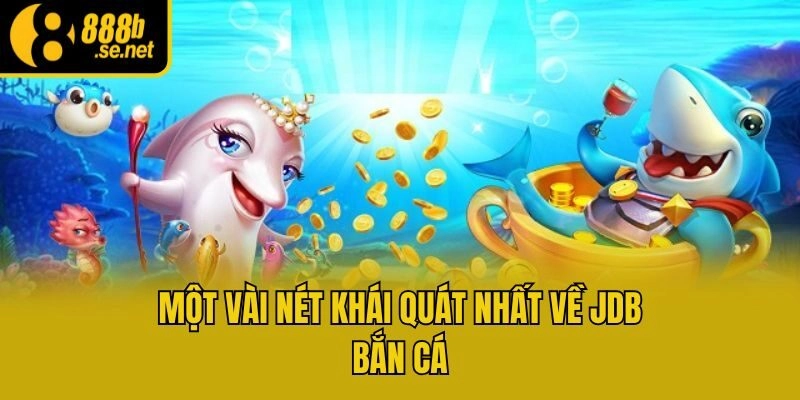 Một vài nét khái quát nhất về JDB bắn cá
