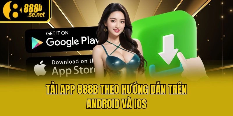 Tải app 888b theo hướng dẫn trên Android và iOS