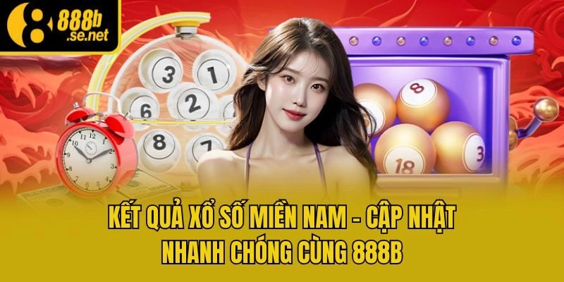 Kết Quả Xổ Số Miền Nam - Cập Nhật Nhanh Chóng Cùng 888b
