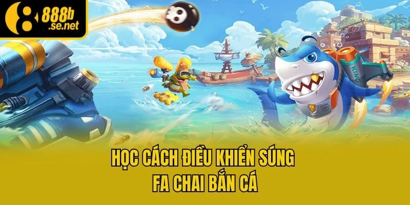 Học cách điều khiển súng Fa Chai bắn cá