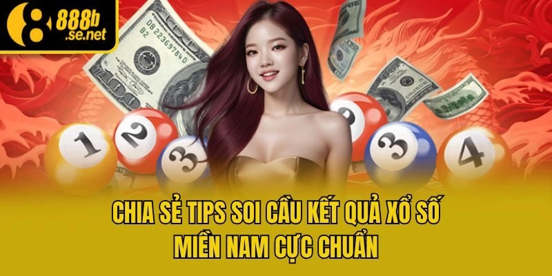 Chia sẻ tips soi cầu kết quả xổ số miền Nam cực chuẩn