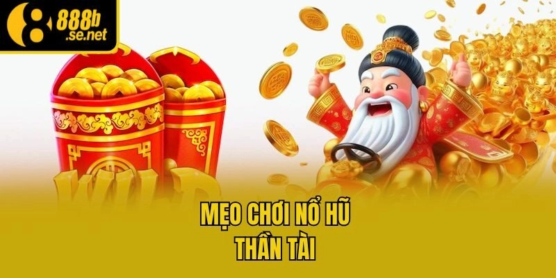 Mẹo chơi nổ hũ thần tài 