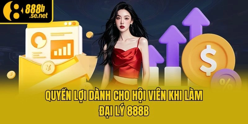 Quyền lợi dành cho hội viên khi làm đại lý 888b