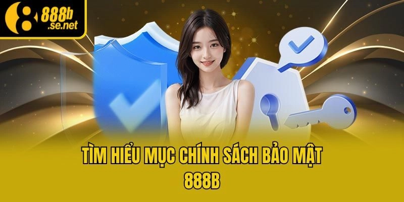 Tìm hiểu mục chính sách bảo mật 888b