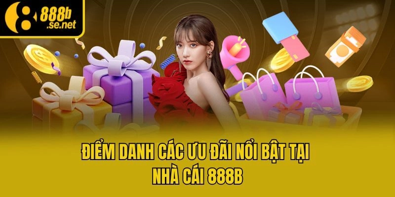 Điểm danh các ưu đãi nổi bật tại nhà cái 888b
