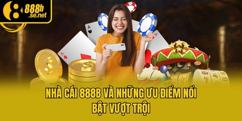 Nhà cái 888b và những ưu điểm nổi bật vượt trội